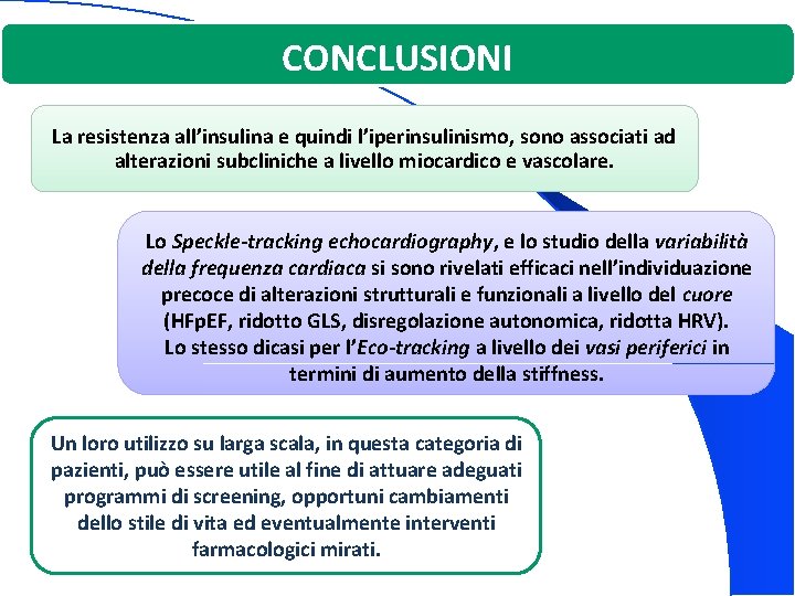 CONCLUSIONI La resistenza all’insulina e quindi l’iperinsulinismo, sono associati ad alterazioni subcliniche a livello