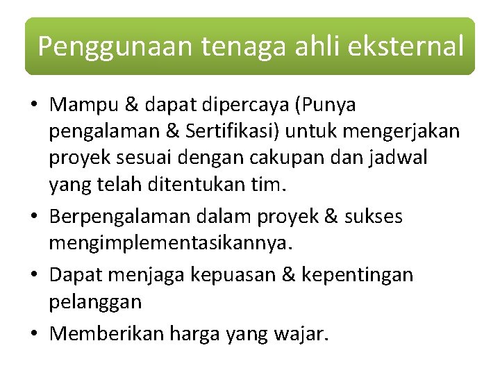 Penggunaan tenaga ahli eksternal • Mampu & dapat dipercaya (Punya pengalaman & Sertifikasi) untuk