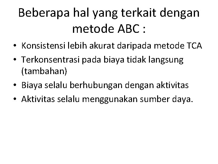 Beberapa hal yang terkait dengan metode ABC : • Konsistensi lebih akurat daripada metode