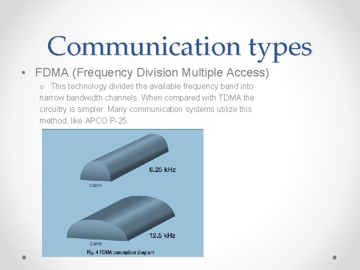 Communication types • FDMA (Frequency Division Multiple Access) o This technology divides the available