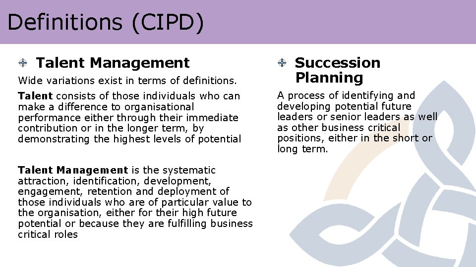 Definitions (CIPD) Talent Management Wide variations exist in terms of definitions. Talent consists of Definitions (CIPD) Talent Management Wide variations exist in terms of definitions. Talent consists of