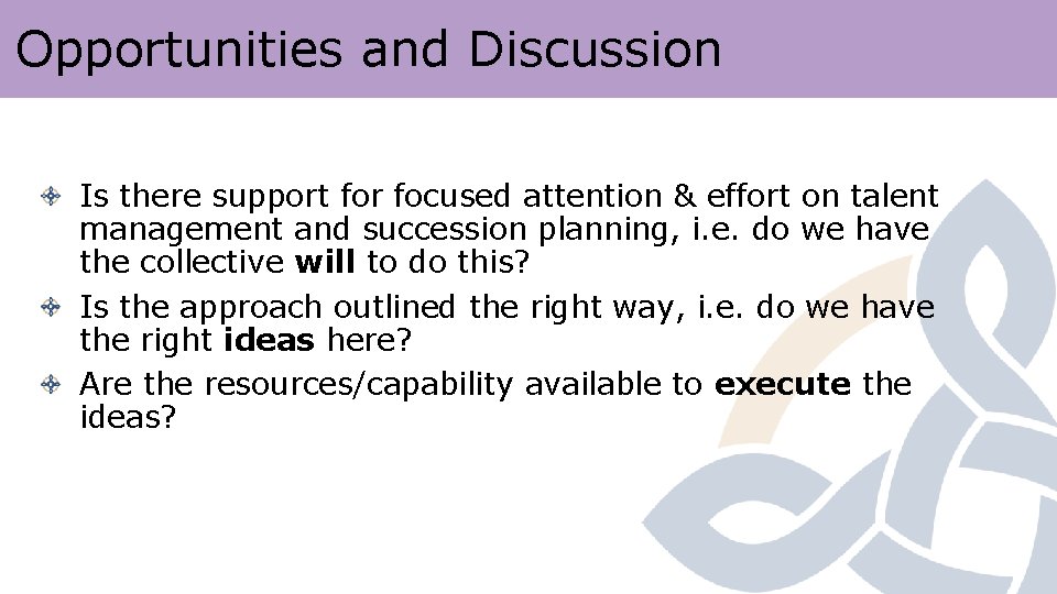 Opportunities and Discussion Is there support for focused attention & effort on talent management Opportunities and Discussion Is there support for focused attention & effort on talent management