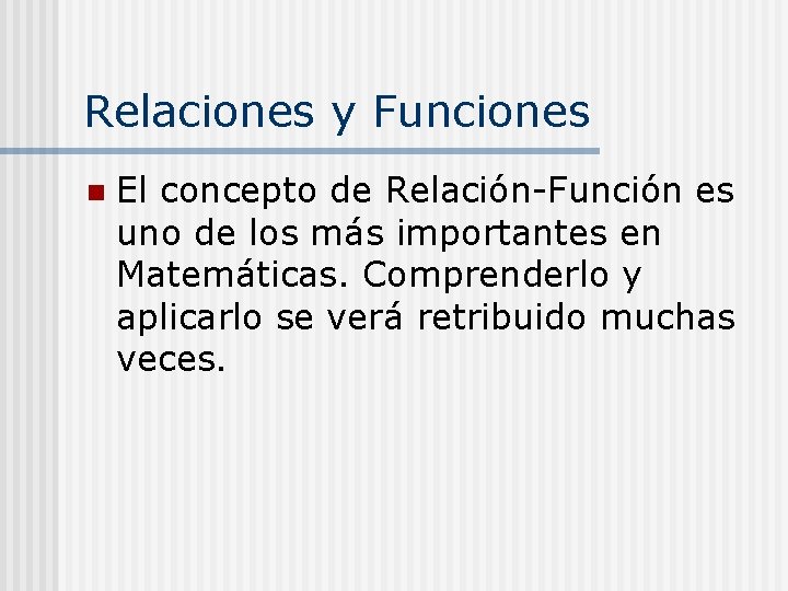 Relaciones y Funciones n El concepto de Relación-Función es uno de los más importantes