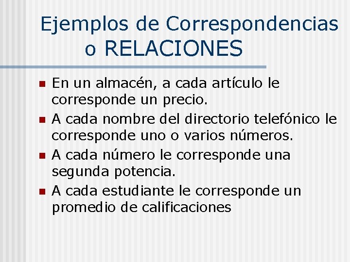 Ejemplos de Correspondencias o RELACIONES n n En un almacén, a cada artículo le