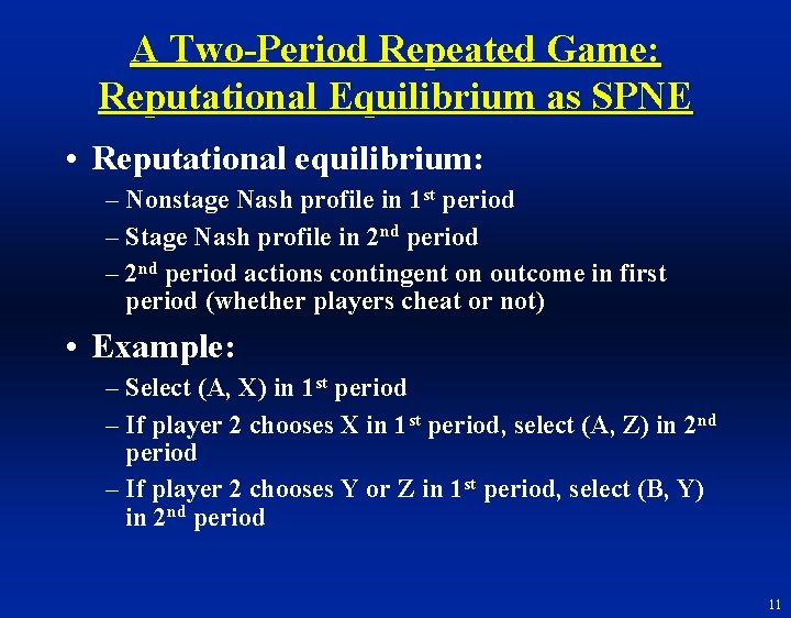 A Two-Period Repeated Game: Reputational Equilibrium as SPNE • Reputational equilibrium: – Nonstage Nash