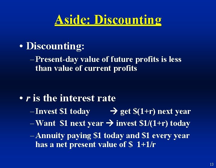 Aside: Discounting • Discounting: – Present-day value of future profits is less than value