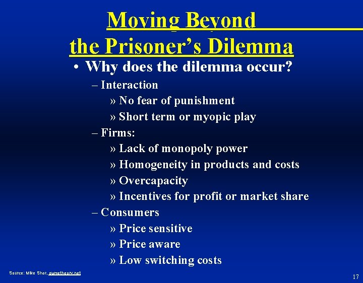Moving Beyond the Prisoner’s Dilemma • Why does the dilemma occur? – Interaction »