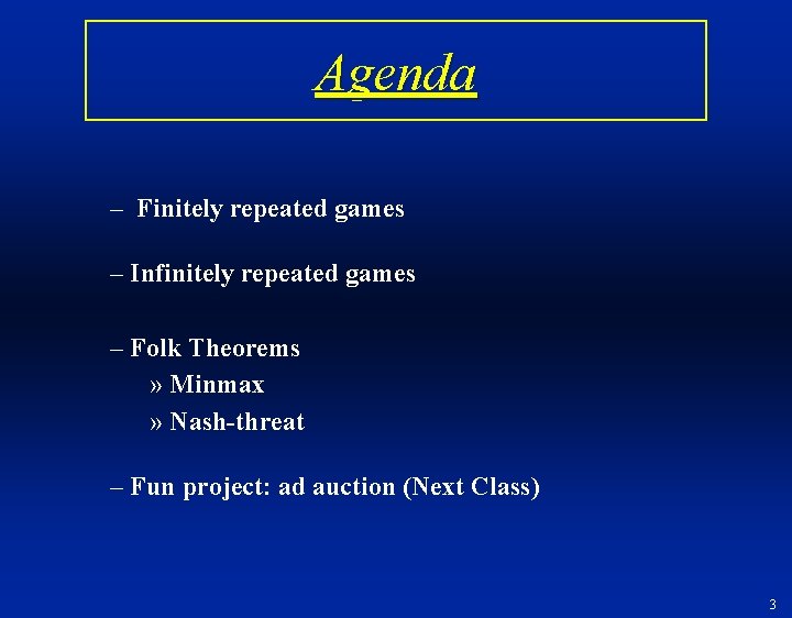 Agenda – Finitely repeated games – Infinitely repeated games – Folk Theorems » Minmax