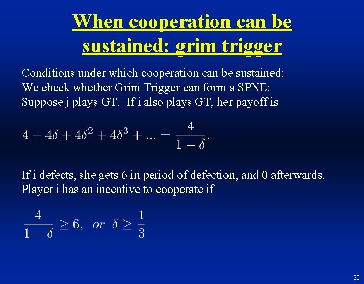 When cooperation can be sustained: grim trigger Conditions under which cooperation can be sustained: