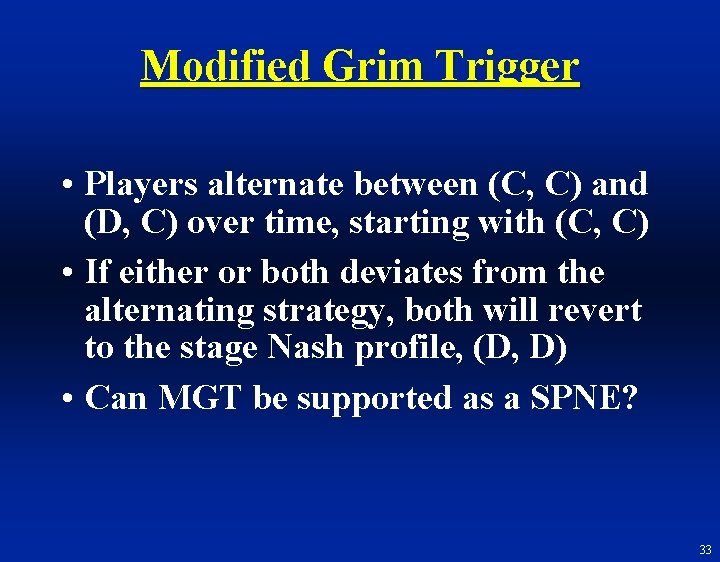 Modified Grim Trigger • Players alternate between (C, C) and (D, C) over time,