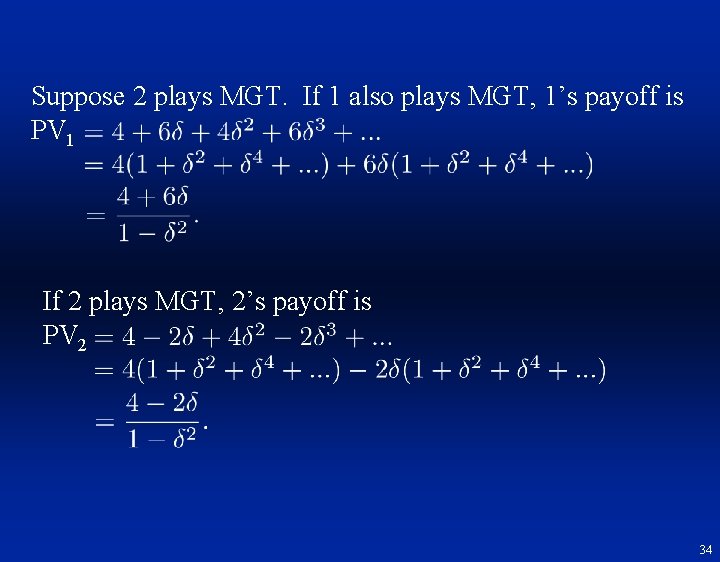 Suppose 2 plays MGT. If 1 also plays MGT, 1’s payoff is PV 1