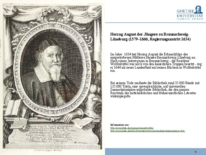 Herzog August der Jüngere zu Braunschweig. Lüneburg (1579– 1666, Regierungsantritt 1634) Im Jahre 1634