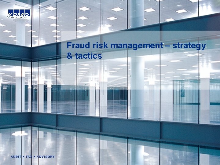 Fraud risk management – strategy & tactics 