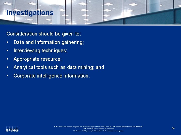 Investigations Consideration should be given to: • Data and information gathering; • Interviewing techniques;