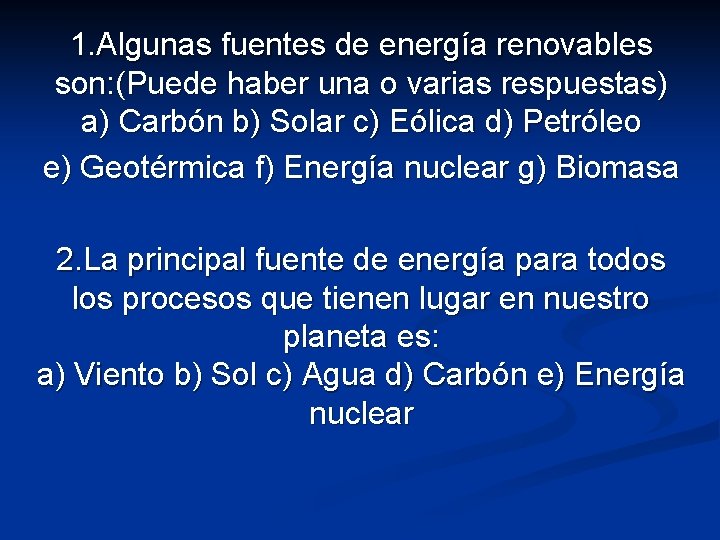 1. Algunas fuentes de energía renovables son: (Puede haber una o varias respuestas) a)