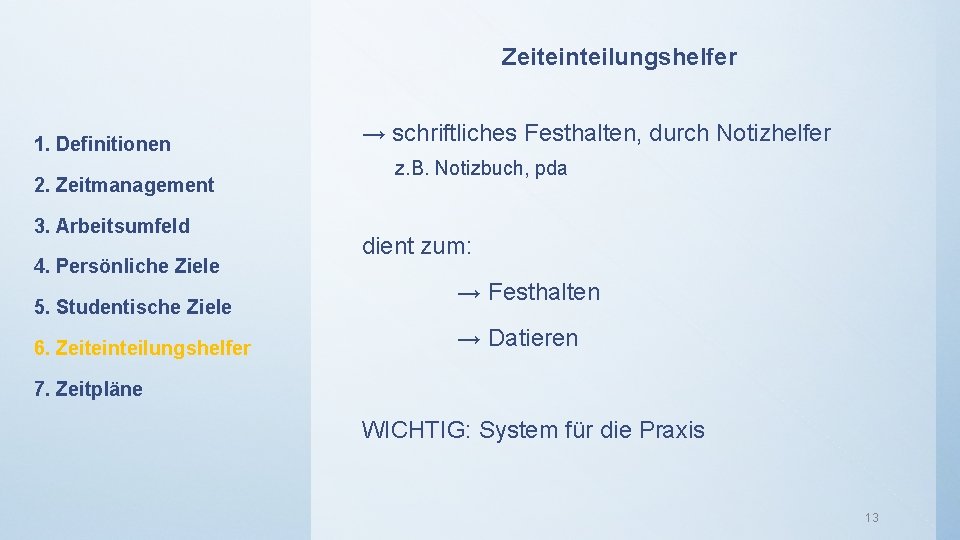Zeiteinteilungshelfer 1. Definitionen → schriftliches Festhalten, durch Notizhelfer z. B. Notizbuch, pda 2. Zeitmanagement