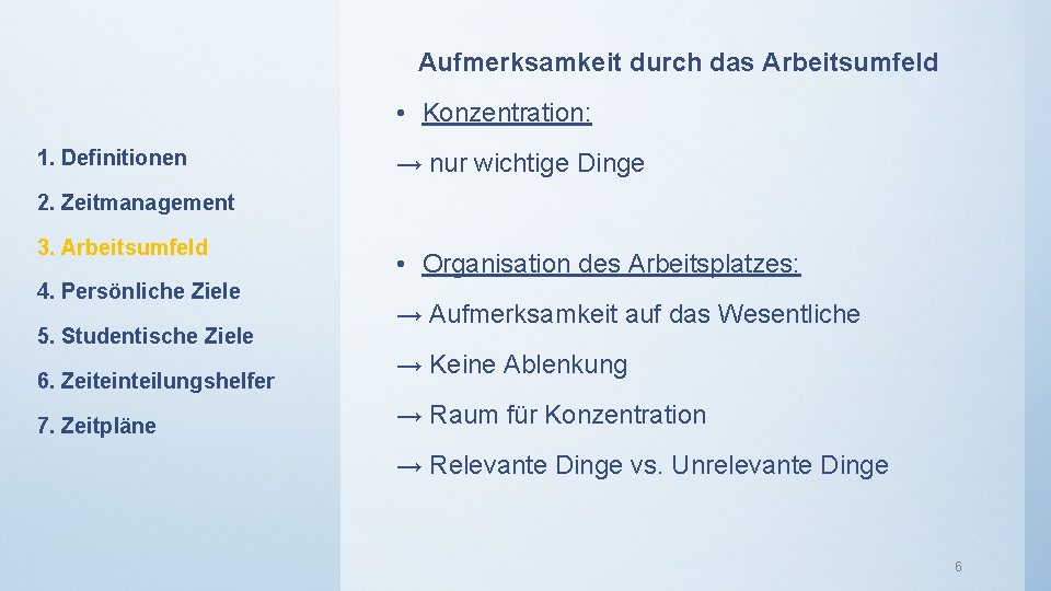 Aufmerksamkeit durch das Arbeitsumfeld • Konzentration: 1. Definitionen → nur wichtige Dinge 2. Zeitmanagement