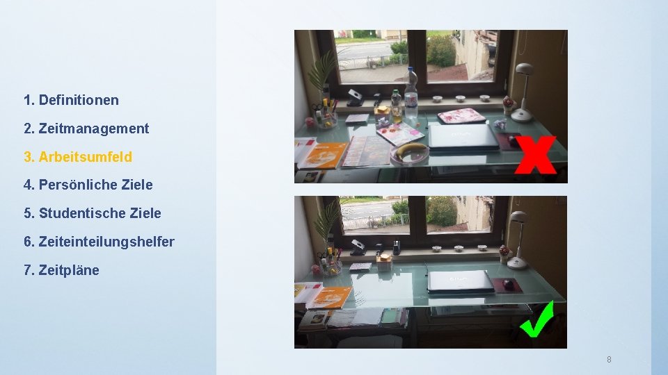 1. Definitionen 2. Zeitmanagement 3. Arbeitsumfeld 4. Persönliche Ziele 5. Studentische Ziele 6. Zeiteinteilungshelfer