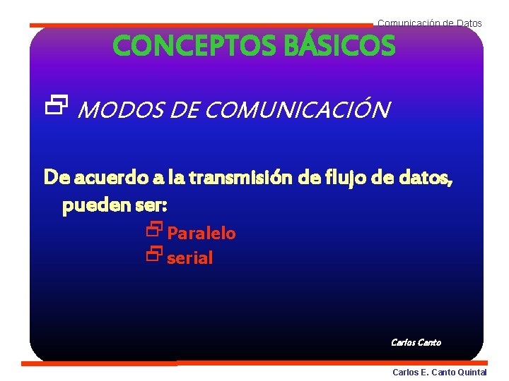 Comunicación de Datos CONCEPTOS BÁSICOS 2 MODOS DE COMUNICACIÓN De acuerdo a la transmisión