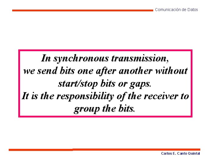 Comunicación de Datos In synchronous transmission, we send bits one after another without start/stop