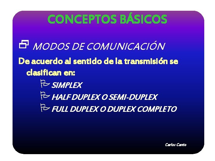 CONCEPTOS BÁSICOS 2 MODOS DE COMUNICACIÓN De acuerdo al sentido de la transmisión se