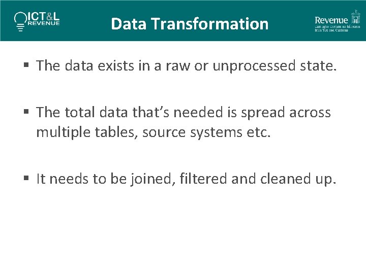 Data Transformation § The data exists in a raw or unprocessed state. § The