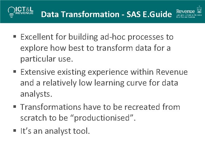Data Transformation - SAS E. Guide § Excellent for building ad-hoc processes to explore