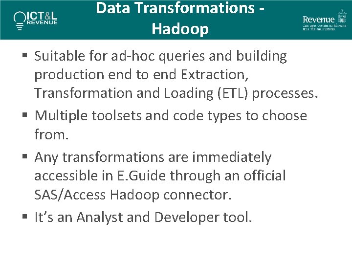 Data Transformations Hadoop § Suitable for ad-hoc queries and building production end to end