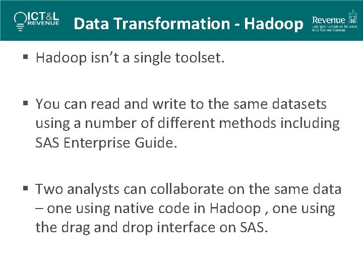 Data Transformation - Hadoop § Hadoop isn’t a single toolset. § You can read