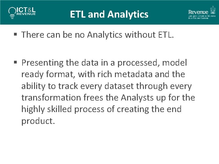 ETL and Analytics § There can be no Analytics without ETL. § Presenting the