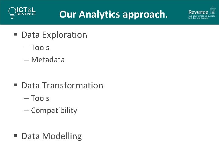 Our Analytics approach. § Data Exploration – Tools – Metadata § Data Transformation –