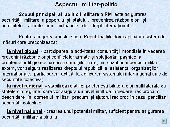 Aspectul militar-politic Scopul principal al politicii militare a RM este asigurarea securităţii militare a