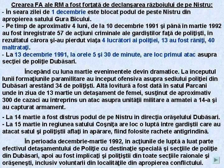 Crearea FA ale RM a fost forţată de declanşarea războiului de pe Nistru: -