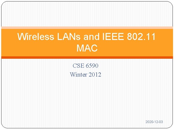 Wireless LANs and IEEE 802. 11 MAC CSE 6590 Winter 2012 2020 -12 -03