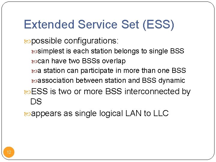 Extended Service Set (ESS) possible configurations: simplest is each station belongs to single BSS
