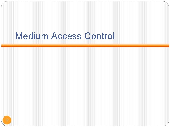 Medium Access Control 13 