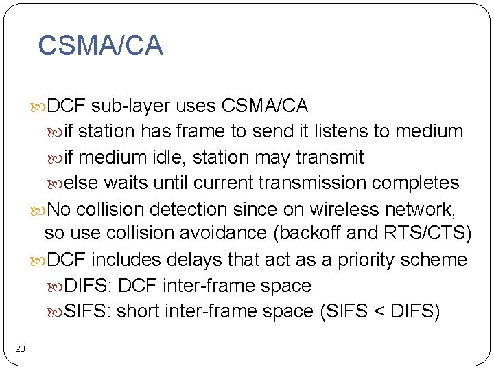 CSMA/CA DCF sub-layer uses CSMA/CA if station has frame to send it listens to