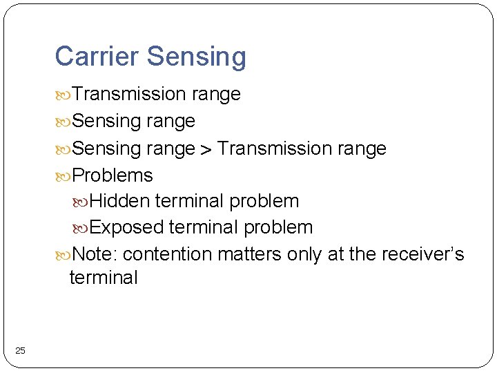 Carrier Sensing Transmission range Sensing range Transmission range Problems Hidden terminal problem Exposed terminal