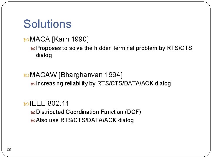 Solutions MACA [Karn 1990] Proposes to solve the hidden terminal problem by RTS/CTS dialog