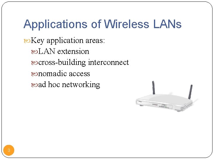 Applications of Wireless LANs Key application areas: LAN extension cross-building interconnect nomadic access ad
