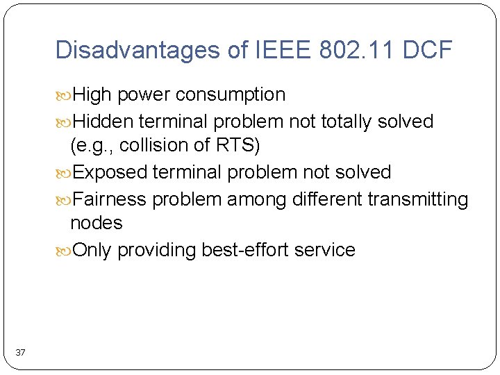 Disadvantages of IEEE 802. 11 DCF High power consumption Hidden terminal problem not totally