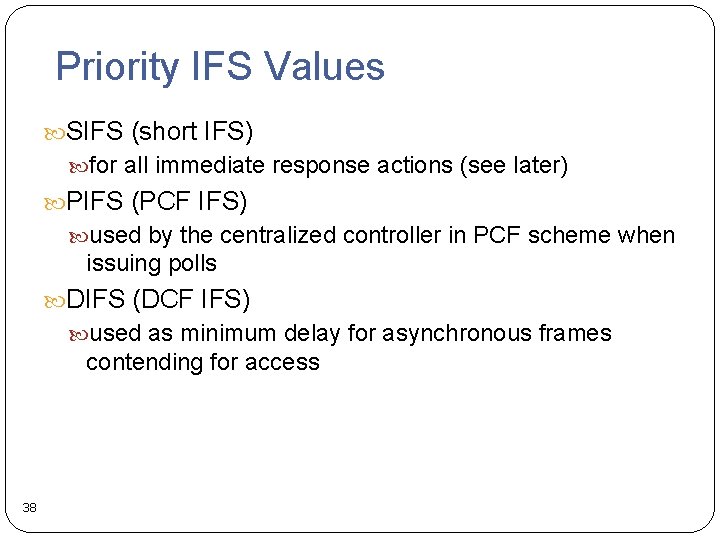 Priority IFS Values SIFS (short IFS) for all immediate response actions (see later) PIFS