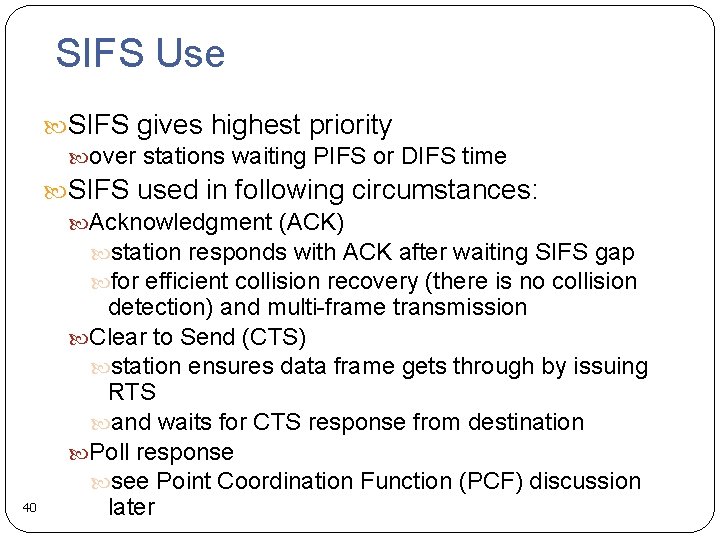 SIFS Use SIFS gives highest priority over stations waiting PIFS or DIFS time SIFS