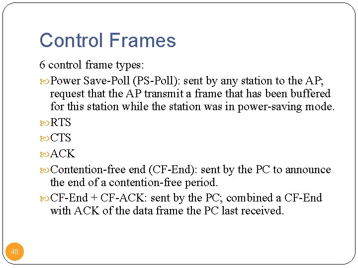 Control Frames 6 control frame types: Power Save-Poll (PS-Poll): sent by any station to