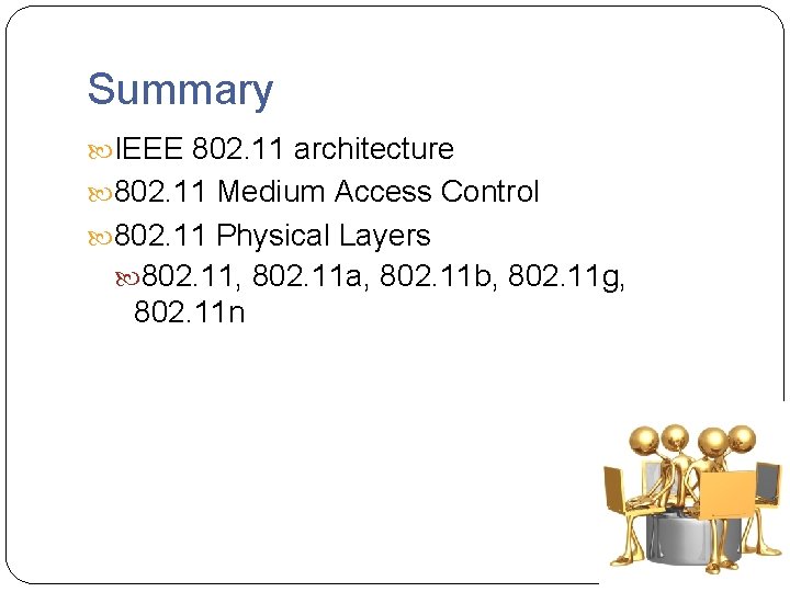 Summary IEEE 802. 11 architecture 802. 11 Medium Access Control 802. 11 Physical Layers