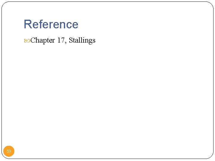 Reference Chapter 17, Stallings 59 