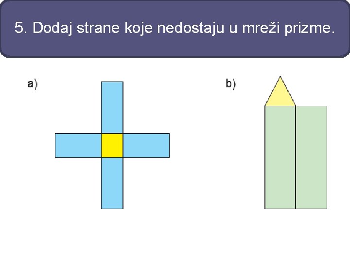 5. Dodaj strane koje nedostaju u mreži prizme. 