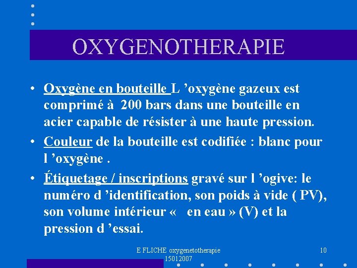 OXYGENOTHERAPIE • Oxygène en bouteille L ’oxygène gazeux est comprimé à 200 bars dans