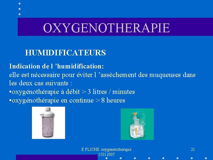 OXYGENOTHERAPIE HUMIDIFICATEURS Indication de l ’humidification: elle est nécessaire pour éviter l ’assèchement des