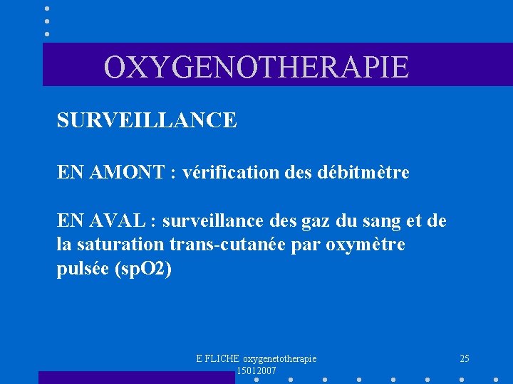 OXYGENOTHERAPIE SURVEILLANCE EN AMONT : vérification des débitmètre EN AVAL : surveillance des gaz